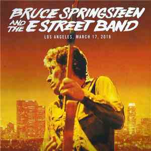 Bruce Springsteen And The E Street Band - Los Angeles, March 17, 2016