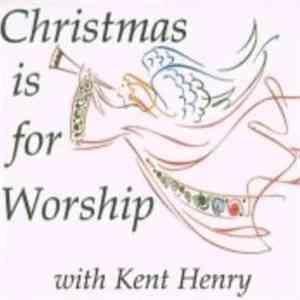Kent Henry - Christmas Is For Worship