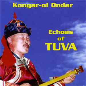 Kongar-ol Ondar - Echoes Of Tuva