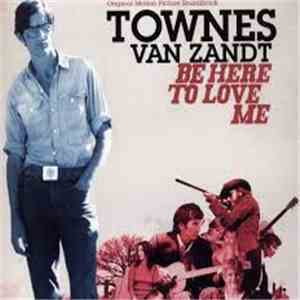 Townes Van Zandt - Be Here To Love Me (Original Motion Picture Soundtrack)