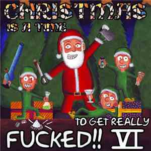 Various - Christmas Is A Time To Get Really Fucked!! VI