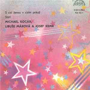 Michael Kocáb, Libuše Márová A Josef Kemr - S Cizí Ženou V Cizím Pokoji / S ...