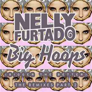 Nelly Furtado - Big Hoops (Bigger The Better) (The Remixes Part 2)