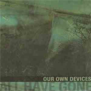 Our Own Devices - All Have Gone