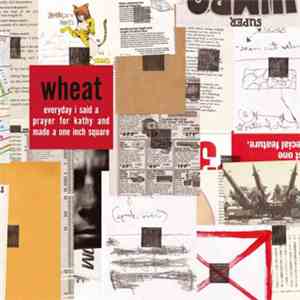 Wheat - Everyday I Said A Prayer For Kathy And Made A One Inch Square