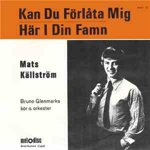 Mats Källström - Kan Du Förlåta Mig / Här I Din Famn