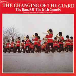 The Band Of The Irish Guards - The Changing Of The Guard