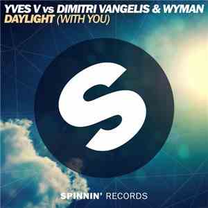Yves V Vs Dimitri Vangelis & Wyman - Daylight (With You)