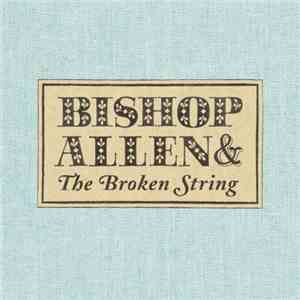 Bishop Allen - Bishop Allen & The Broken String