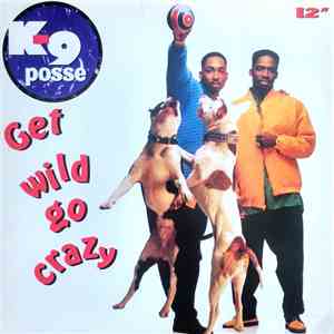 K-9 Posse - Get Wild Go Crazy