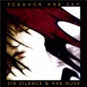Sir Silence And The Hush - Scratch The Sky