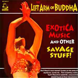The Left Arm Of Buddha - Exotica Music And Other Savage Stuff!