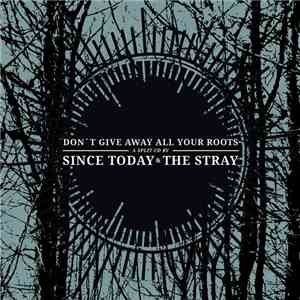 The Stray, Since Today - Don't Give Away All Your Roots