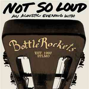 Bottle Rockets - Not So Loud