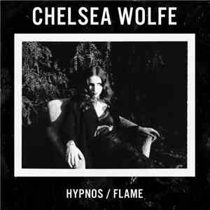 Chelsea Wolfe - Hypnos / Flame