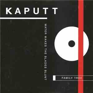 Kaputt  - Family Tree / Water Makes The Blades Blunt