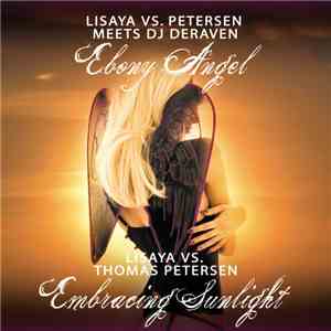 Lisaya vs. Petersen Meets DJ Deraven - Ebony Angel / Embracing Sunlight (Re ...
