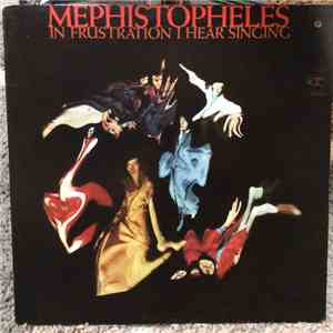 Mephistopheles  - In Frustration I Hear Singing