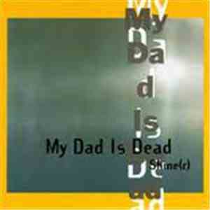 My Dad Is Dead - Shine(r)