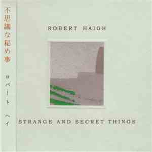 Robert Haigh - Strange And Secret Things
