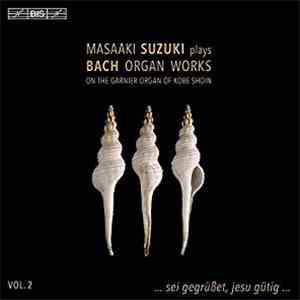 Bach, Masaaki Suzuki - Masaaki Suzuki Plays Bach Organ Works, Volume 2