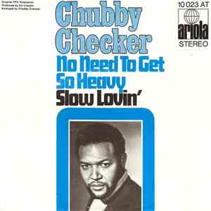 Chubby Checker - No Need To Get So Heavy / Slow Lovin'