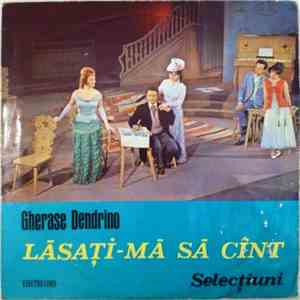 Gherase Dendrino - Lăsați-mă Să Cînt (Selecțiuni)