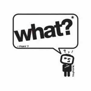 Point 7 - What?