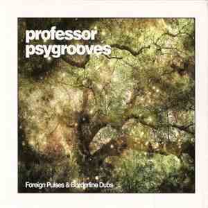 Professor Psygrooves - Foreign Pulses & Borderlines Dubs