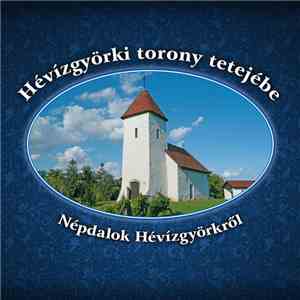 Terék József - Hévízgyörki Torony Tetejébe - Népdalok Hévízgyörkről