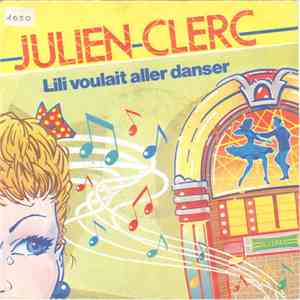 Julien Clerc - Lili Voulait Aller Danser