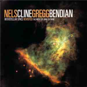 Nels Cline / Gregg Bendian - Interstellar Space Revisited: The Music Of Joh ...