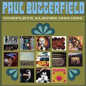 Paul Butterfield - Complete Albums 1965-1980