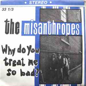 The Misanthropes  - Why Do You Treat Me So Bad?