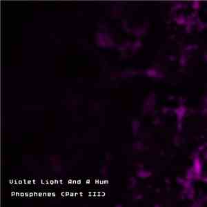Violet Light And A Hum - Phosphenes (Part III)