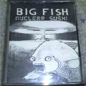 Big Fish  - Nuclear Sushi