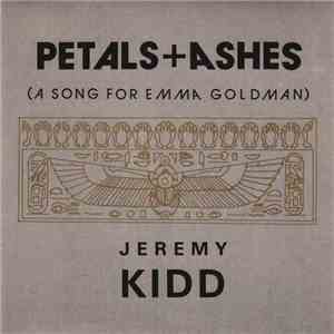Jeremy Kidd - Petals + Ashes (A Song For Emma Goldman)