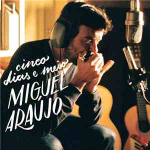 Miguel Araújo - Cinco Dias E Meio