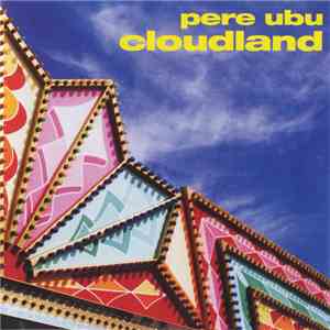 Pere Ubu - Cloudland [Remastered & Expanded]