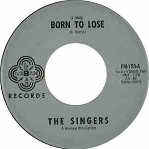 The Singers  - (I Was) Born to Lose