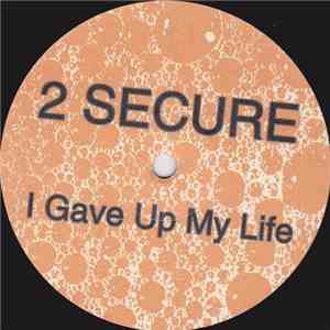 2 Secure - I Gave Up My Life