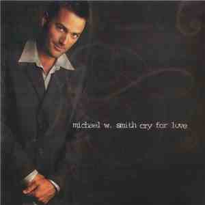 Michael W. Smith - Cry For Love