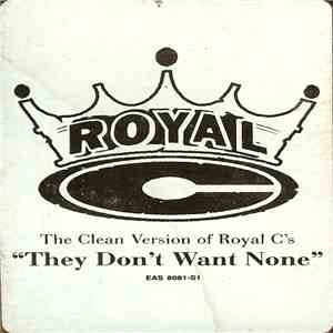 Royal C - They Don't Want None (Clean Version)