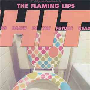 The Flaming Lips - Hit To Death In The Future Head