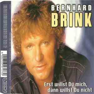 Bernhard Brink - Erst Willst Du Mich, Dann Willst Du Nicht
