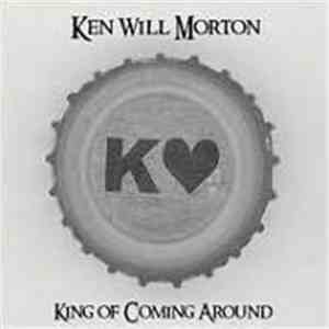 Ken Will Morton - King Of Coming Around