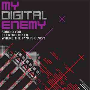My Digital Enemy - Sordid You / Elektro Joker / Where The Fk Is Elvis?