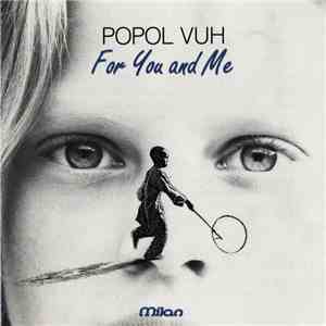 Popol Vuh - For You And Me