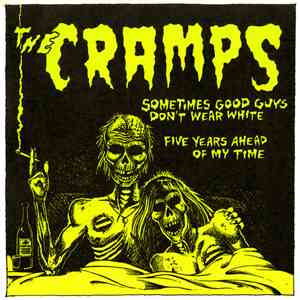 The Cramps - Sometimes Good Guys Don't Wear White / Five Years Ahead Of My  ...