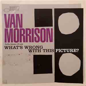 Van Morrison - Selections From What's Wrong With This Picture?